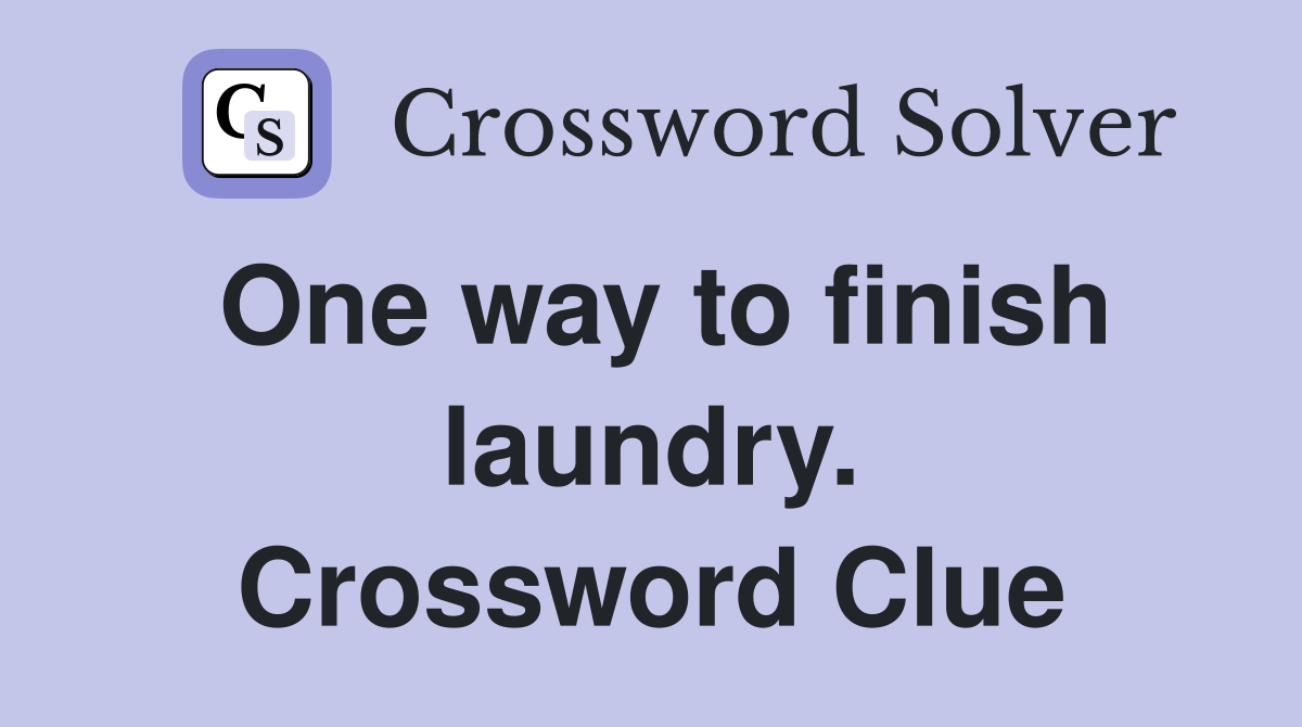 One way to finish laundry. Crossword Clue