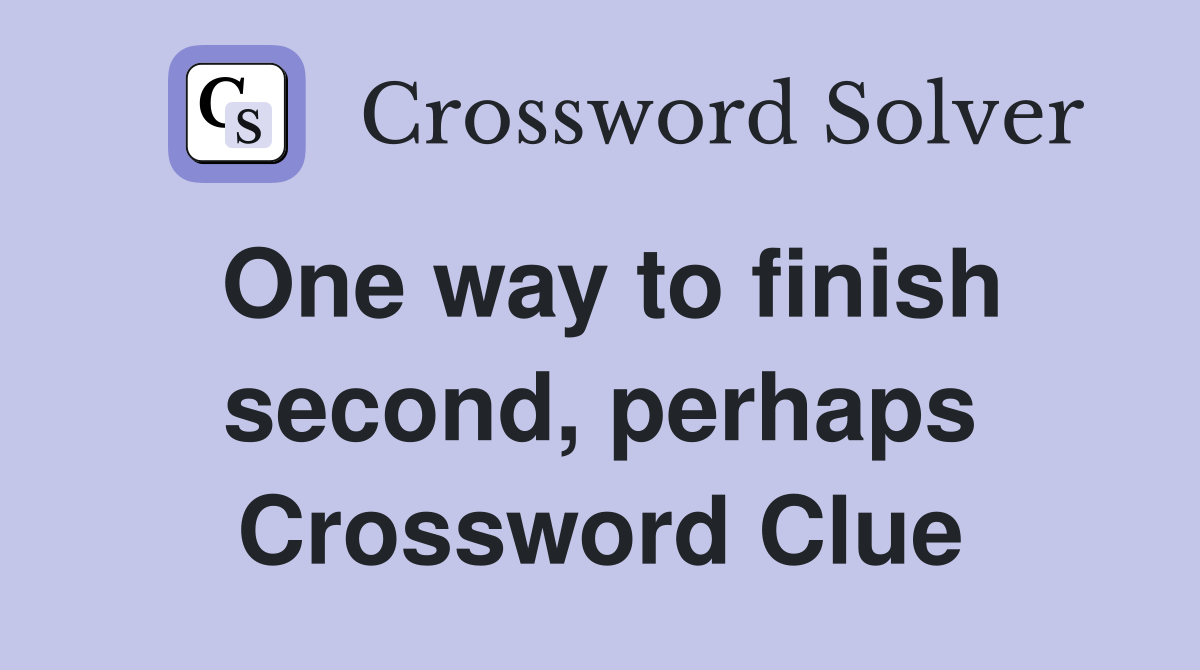 One way to finish second, perhaps Crossword Clue