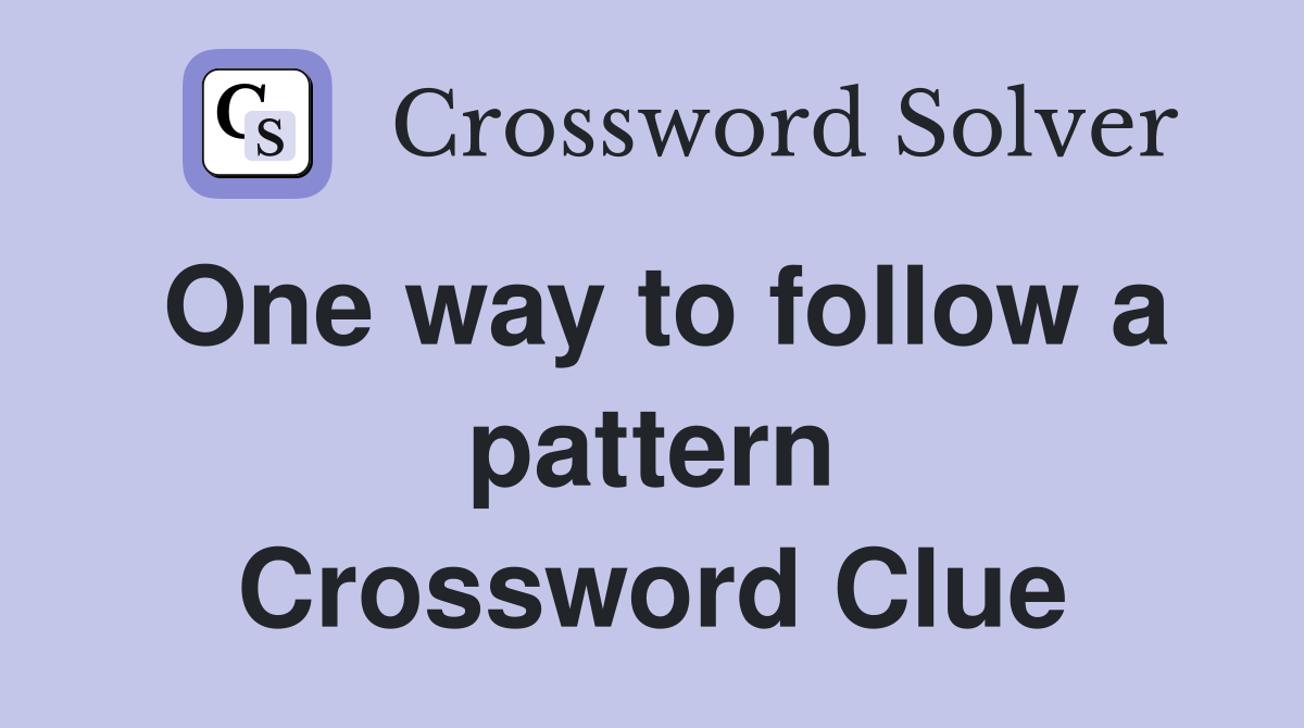 One way to follow a pattern Crossword Clue