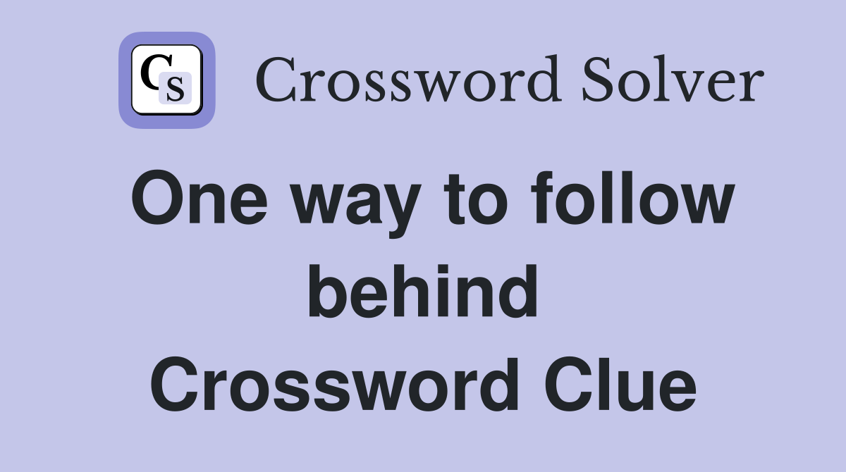 One way to follow behind Crossword Clue