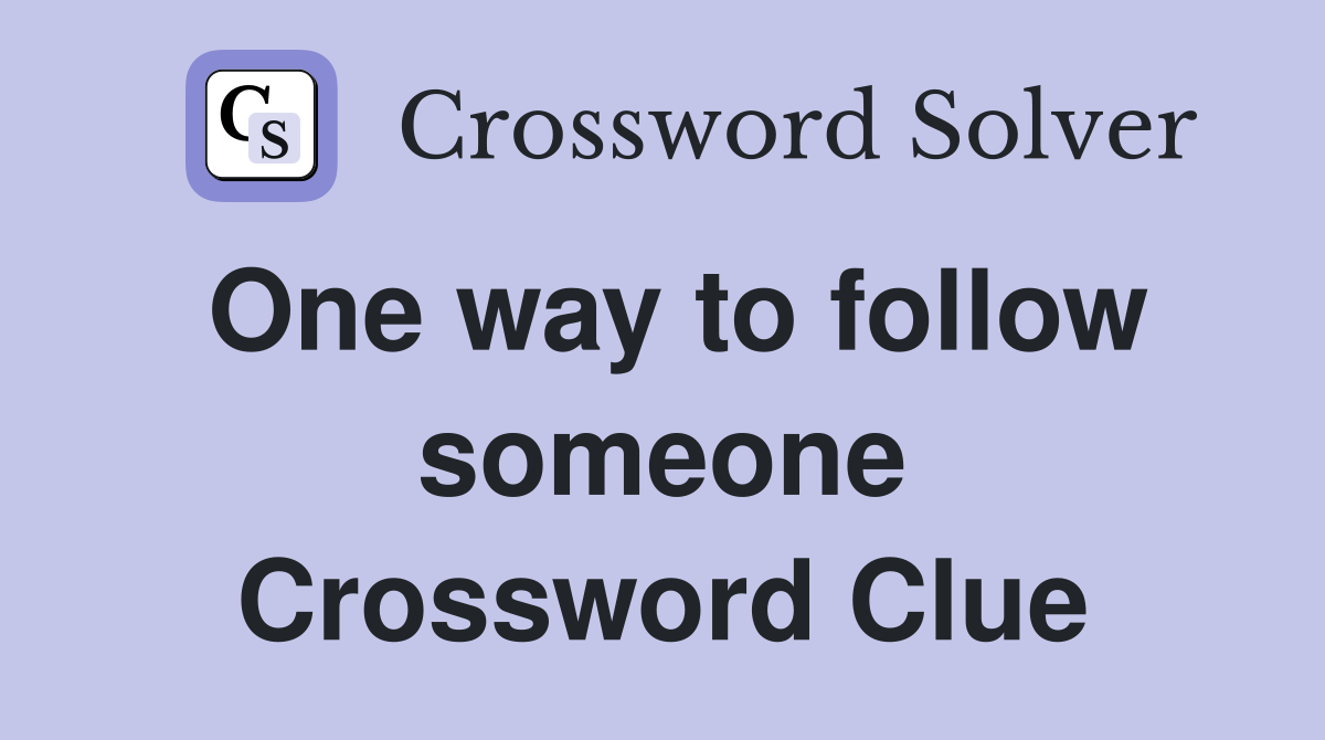 One way to follow someone Crossword Clue