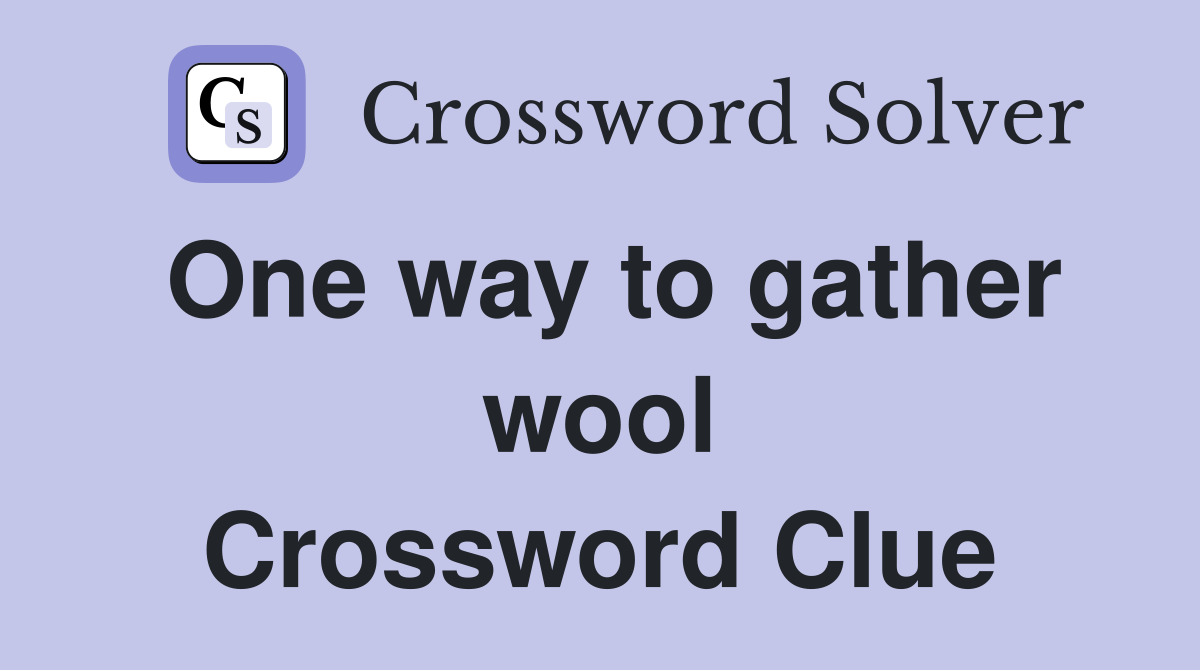 One way to gather wool Crossword Clue