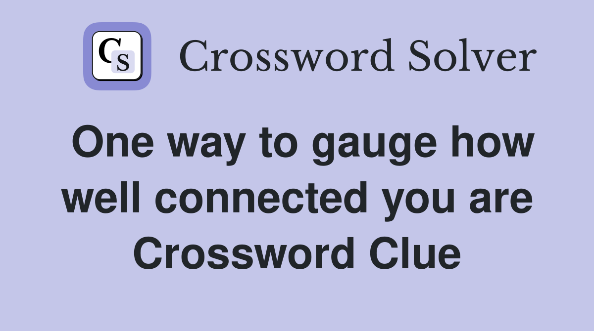 One way to gauge how well connected you are Crossword Clue