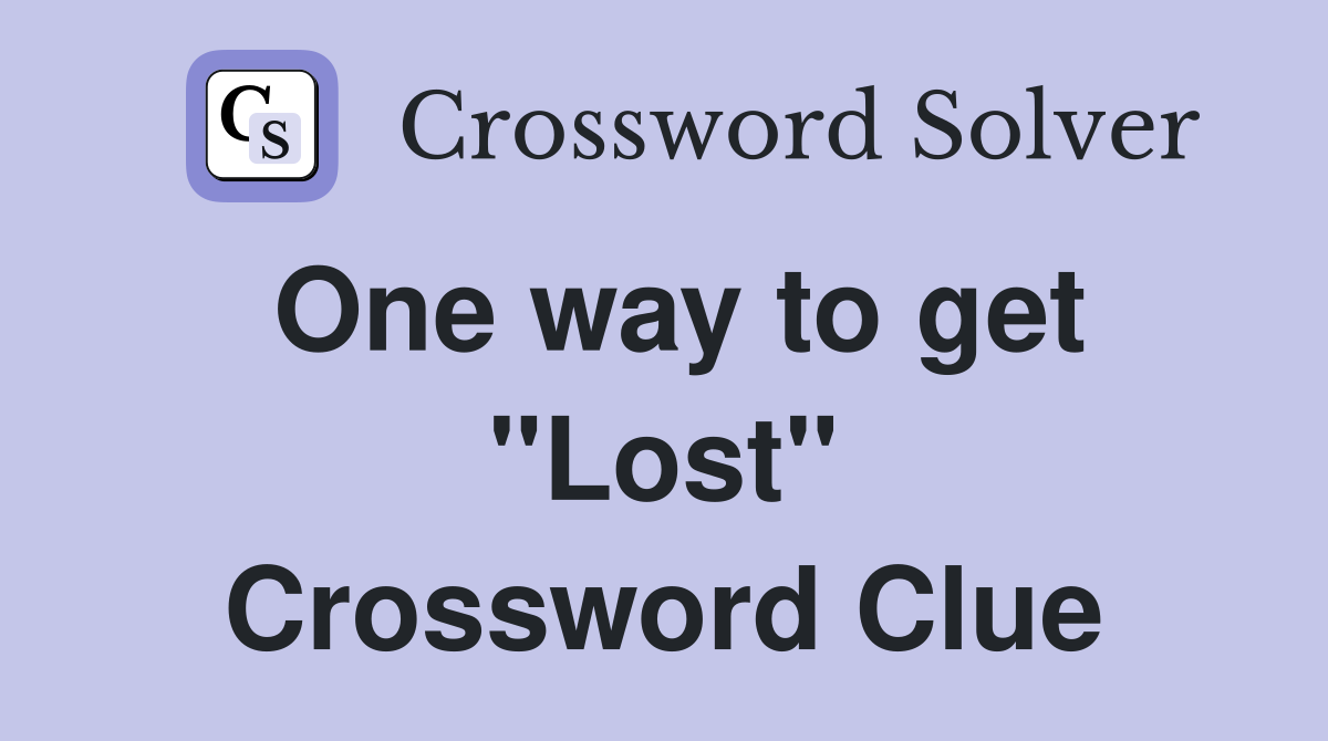 One way to get "Lost" Crossword Clue