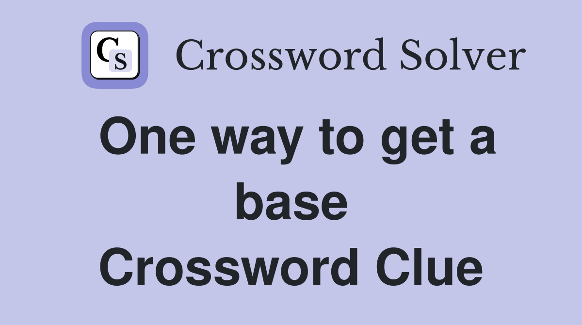 One way to get a base Crossword Clue
