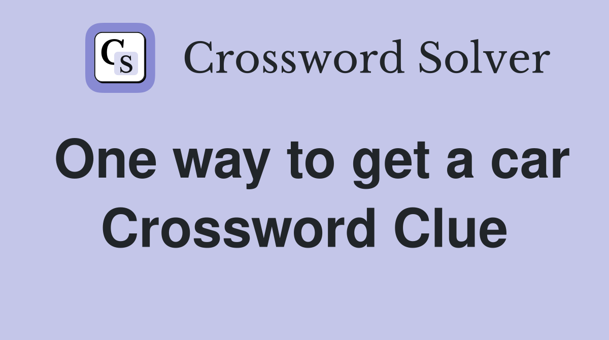 One way to get a car Crossword Clue