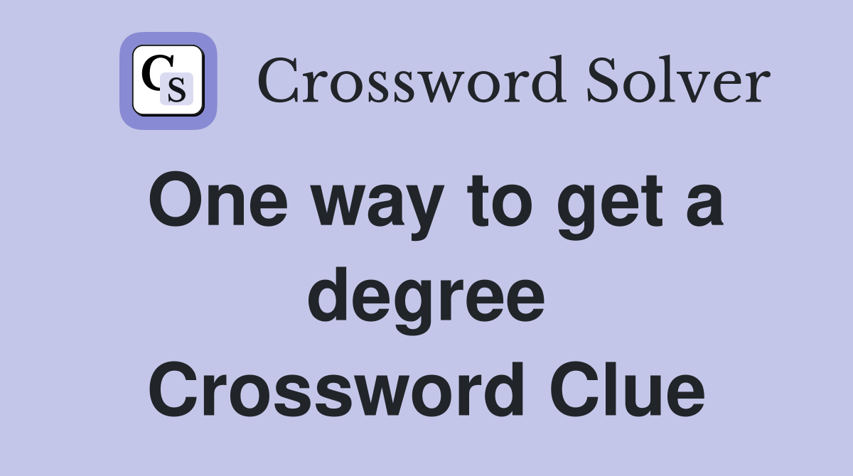 One way to get a degree Crossword Clue