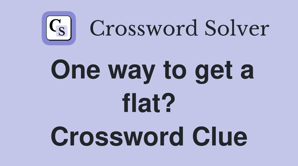 One way to get a flat? Crossword Clue