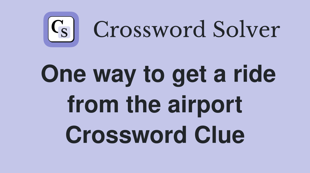 One way to get a ride from the airport Crossword Clue