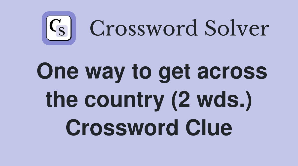 One way to get across the country (2 wds.) Crossword Clue