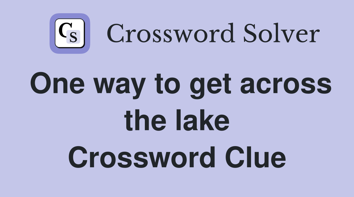 One way to get across the lake Crossword Clue