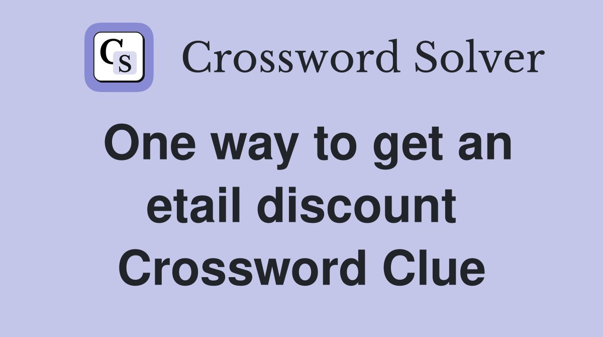 One way to get an etail discount Crossword Clue