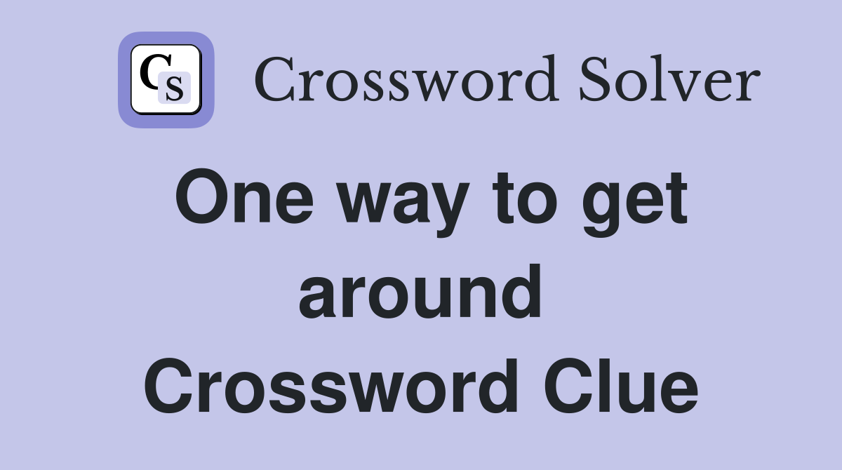 One way to get around Crossword Clue