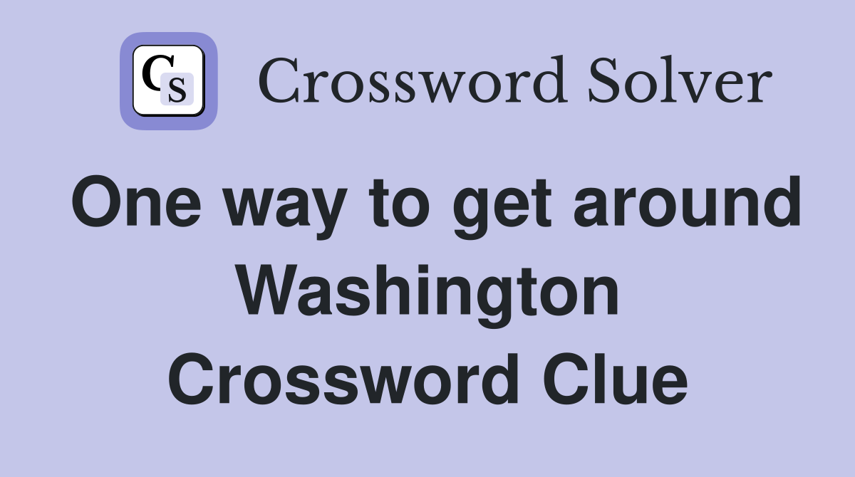 One way to get around Washington Crossword Clue