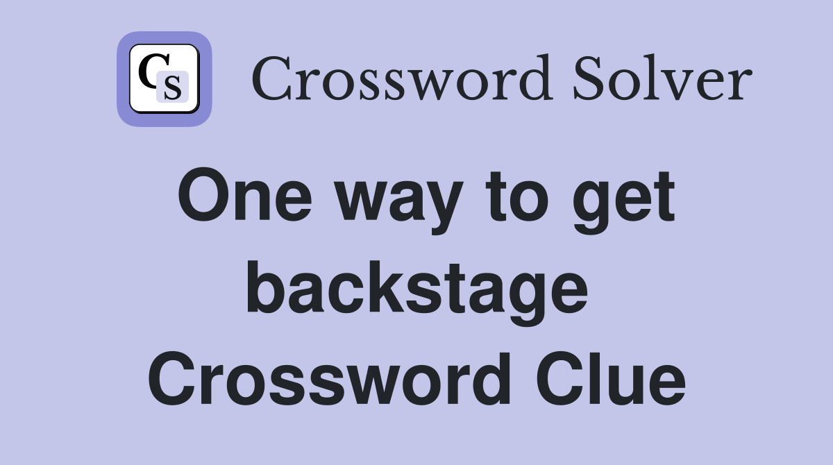 One way to get backstage Crossword Clue
