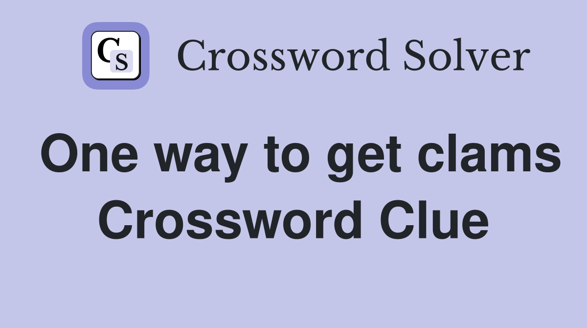 One way to get clams Crossword Clue