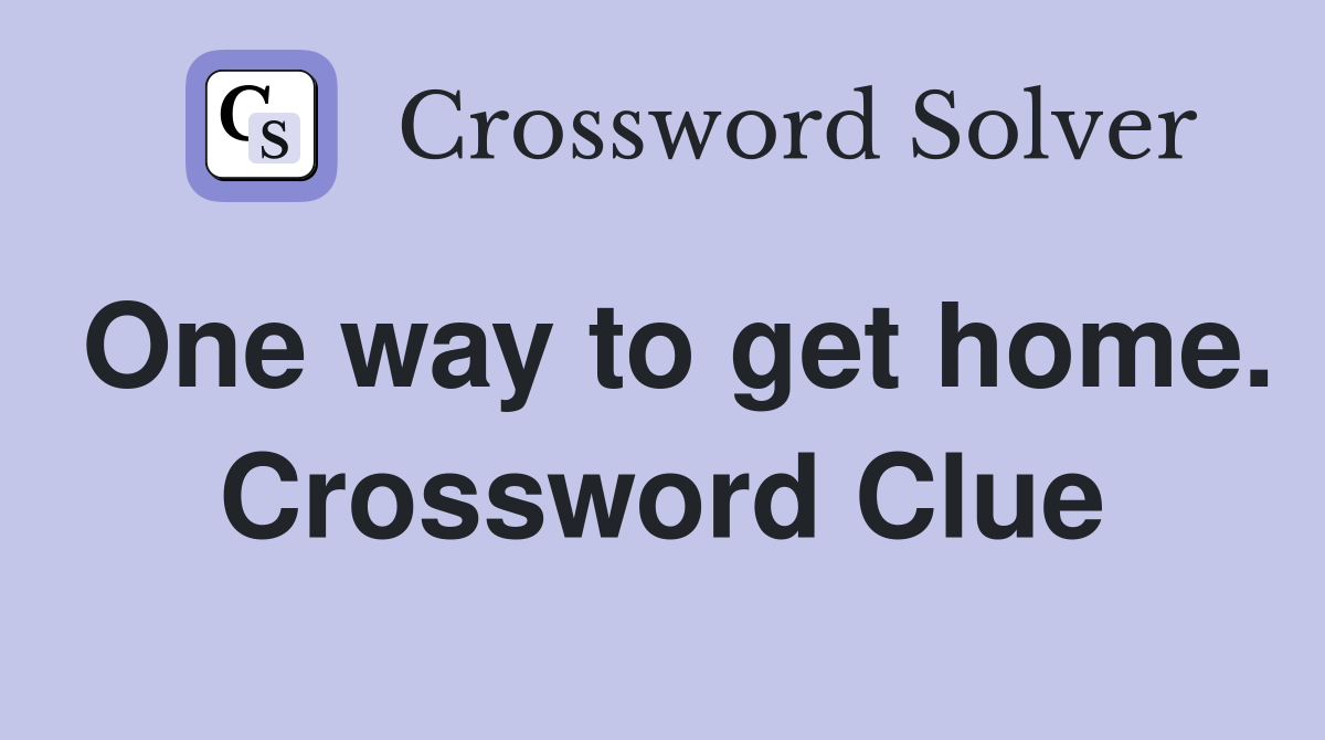 One way to get home. Crossword Clue