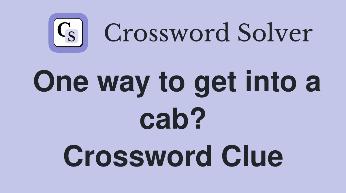 One way to get into a cab? Crossword Clue