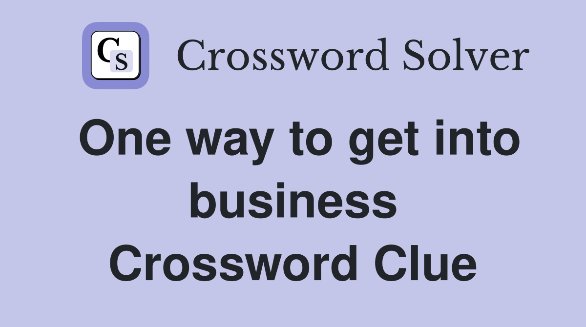 One way to get into business Crossword Clue