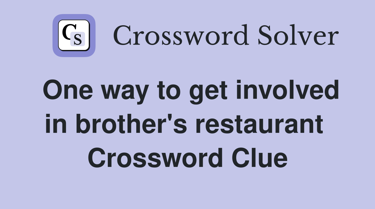 One way to get involved in brother's restaurant  Crossword Clue