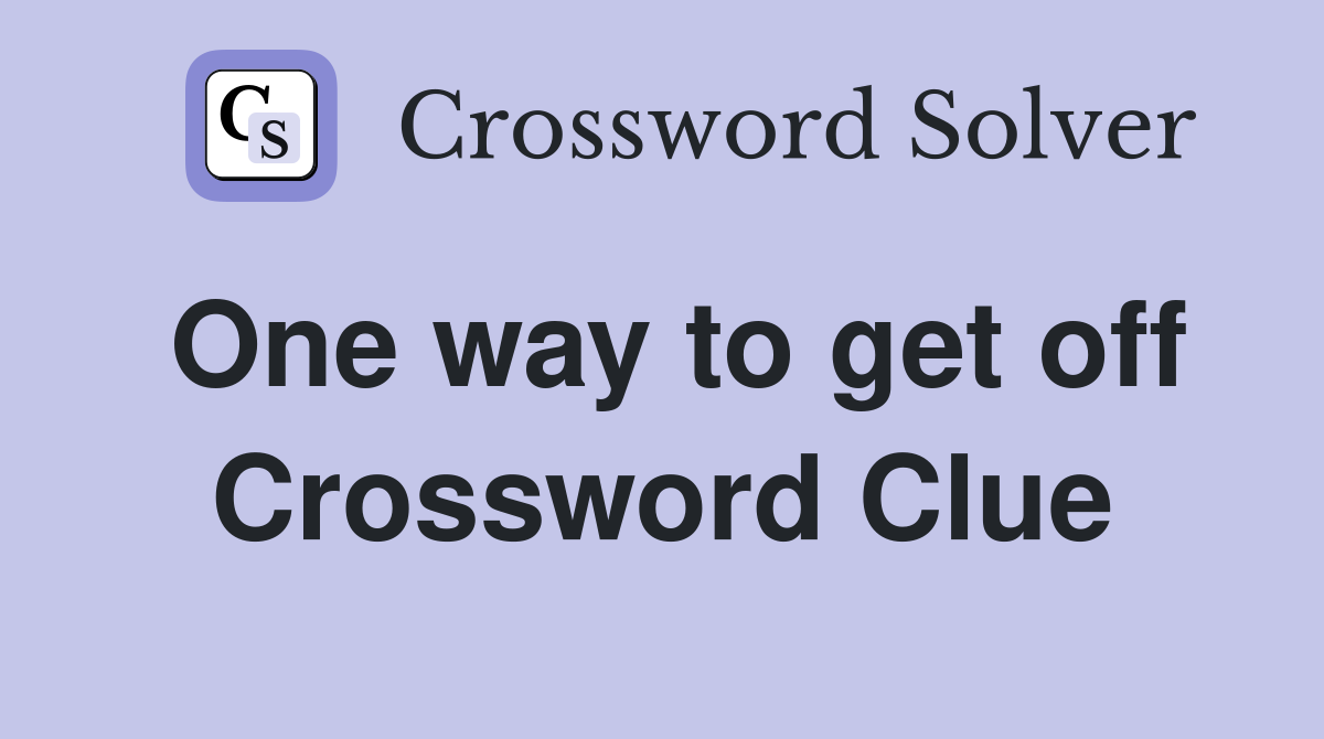 One way to get off Crossword Clue