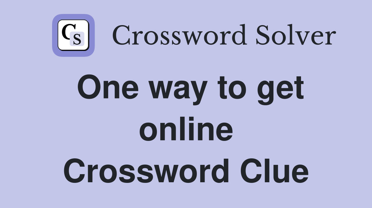 One way to get online Crossword Clue