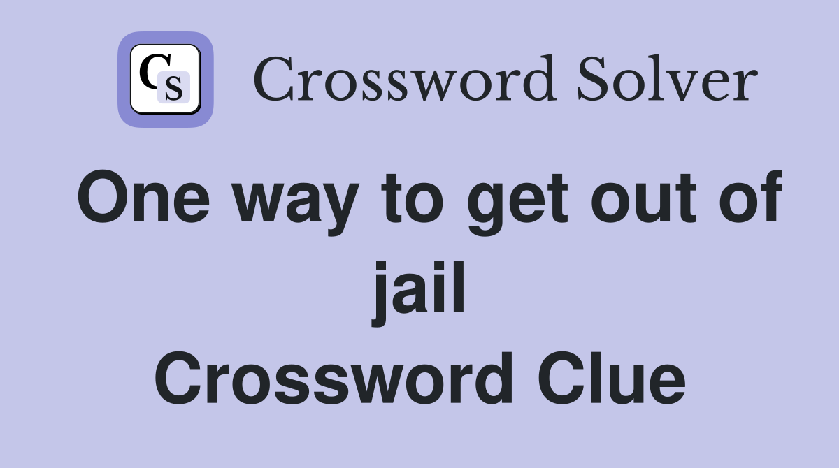 One way to get out of jail Crossword Clue