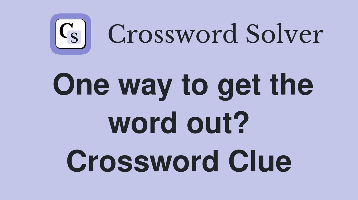 One way to get the word out? Crossword Clue