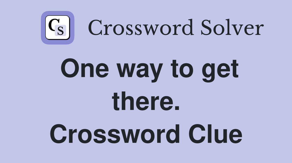One way to get there. Crossword Clue