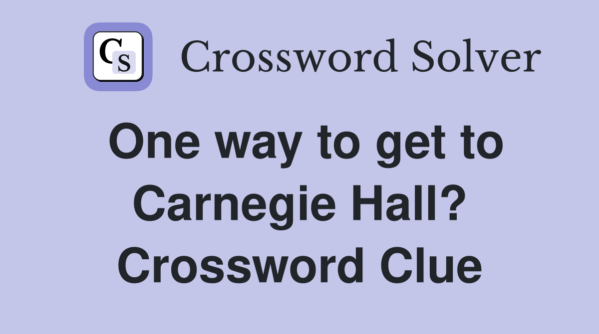 One way to get to Carnegie Hall? Crossword Clue