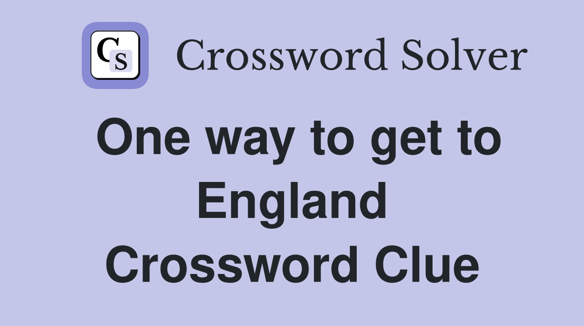 One way to get to England Crossword Clue