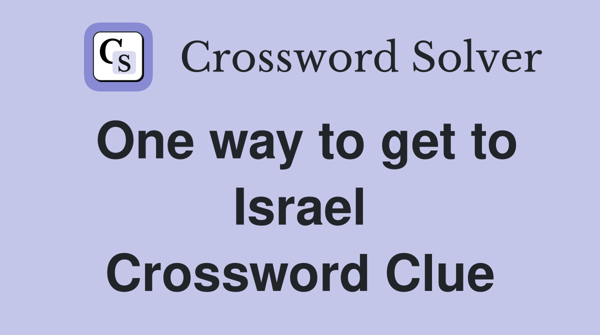One way to get to Israel Crossword Clue
