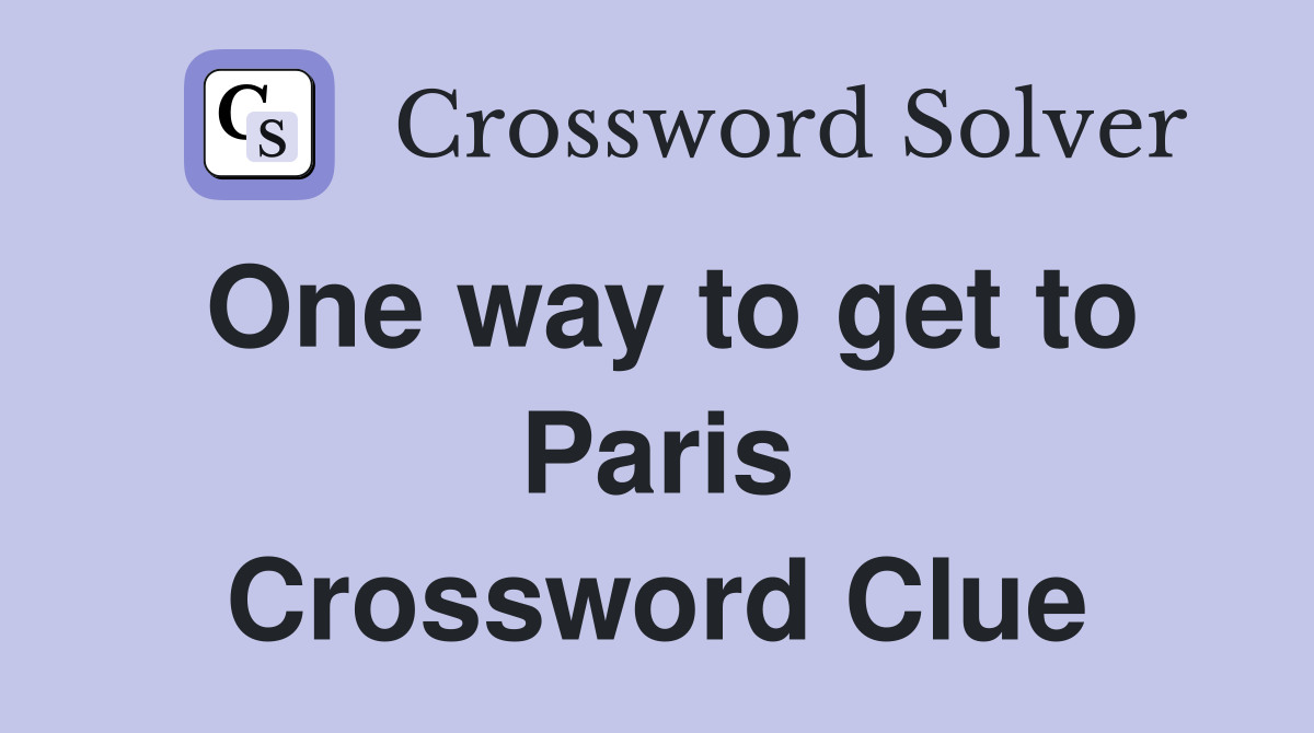 One way to get to Paris Crossword Clue