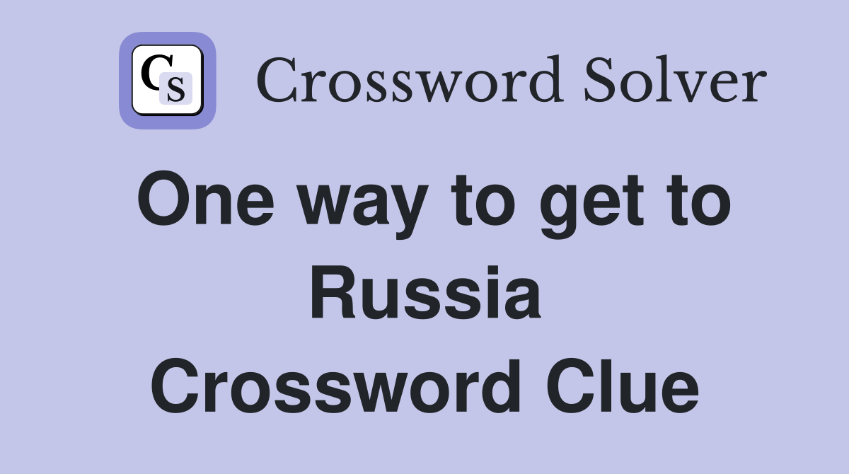 One way to get to Russia Crossword Clue