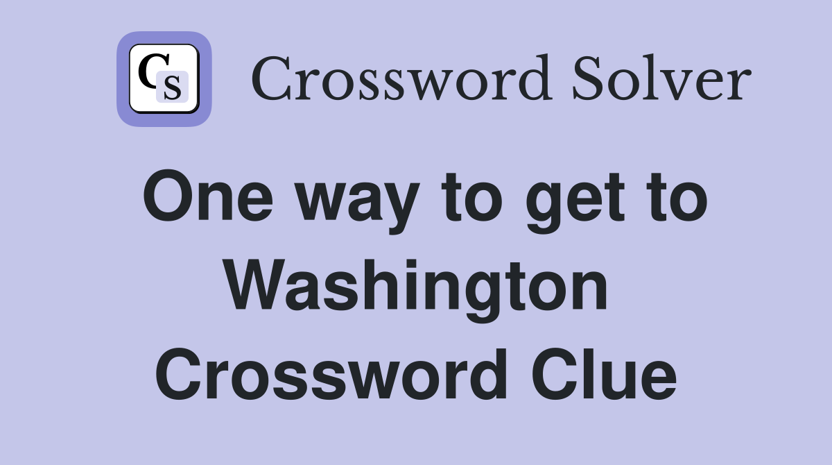 One way to get to Washington Crossword Clue