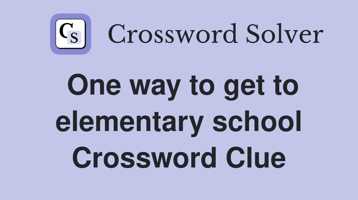 One way to get to elementary school Crossword Clue