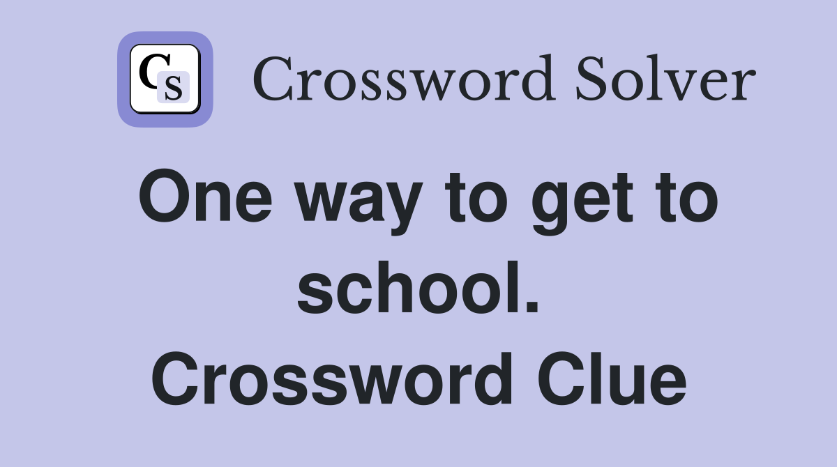 One way to get to school. Crossword Clue