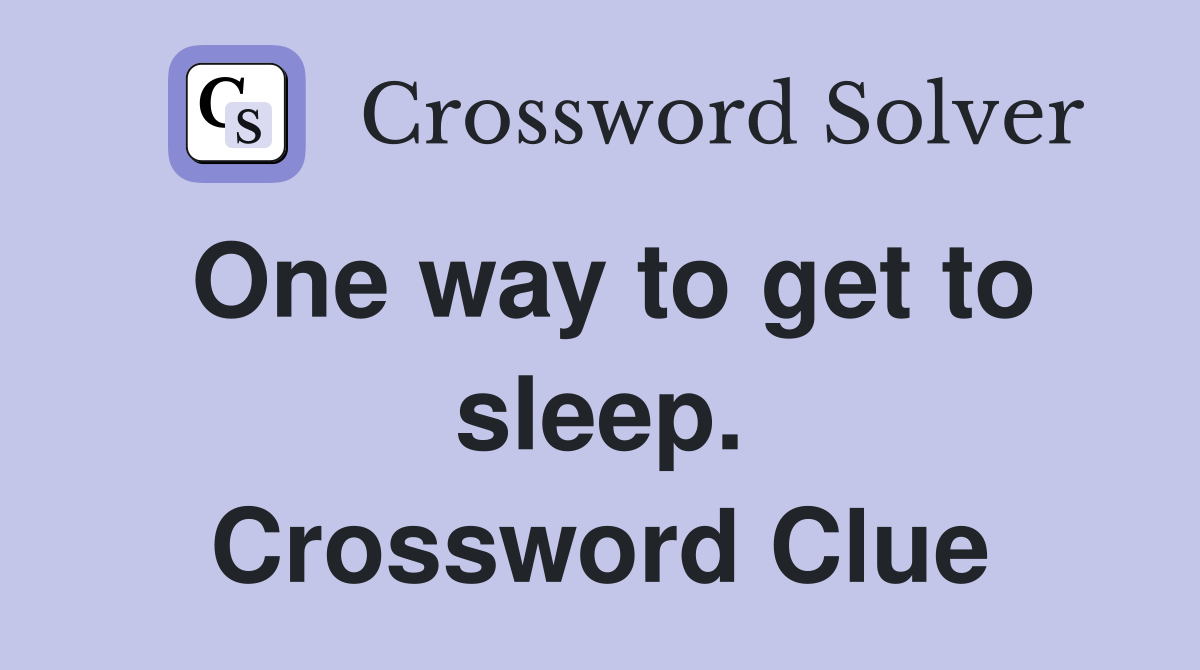 One way to get to sleep. Crossword Clue