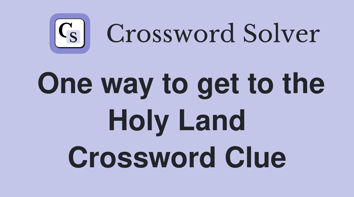 One way to get to the Holy Land Crossword Clue
