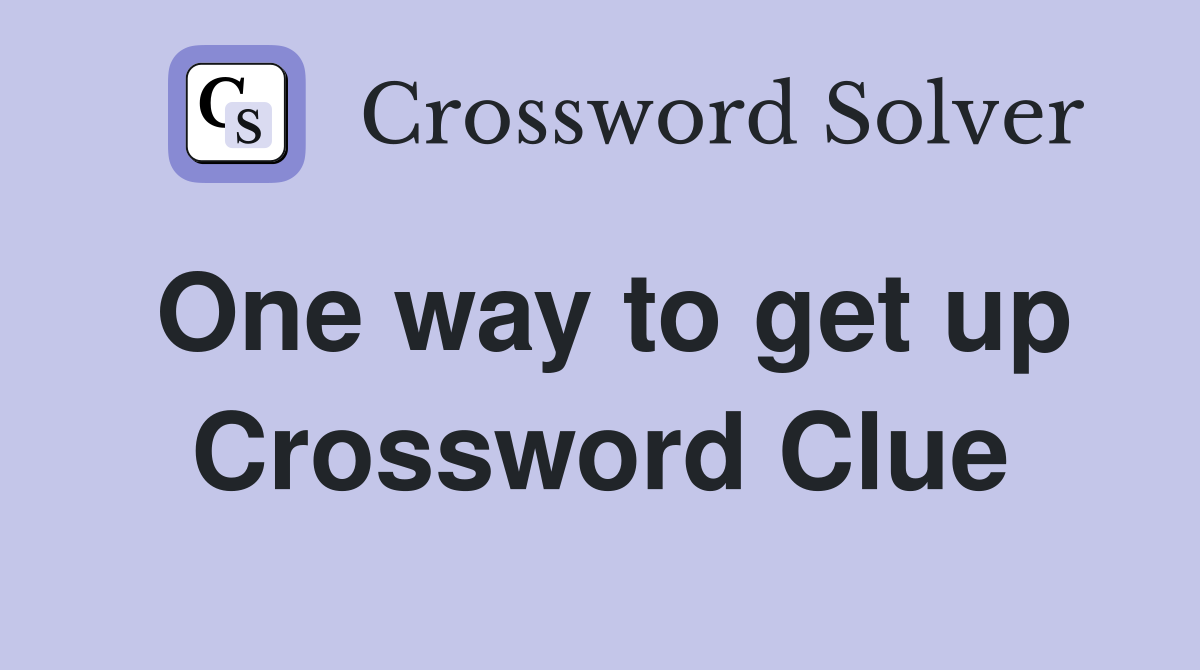 One way to get up Crossword Clue