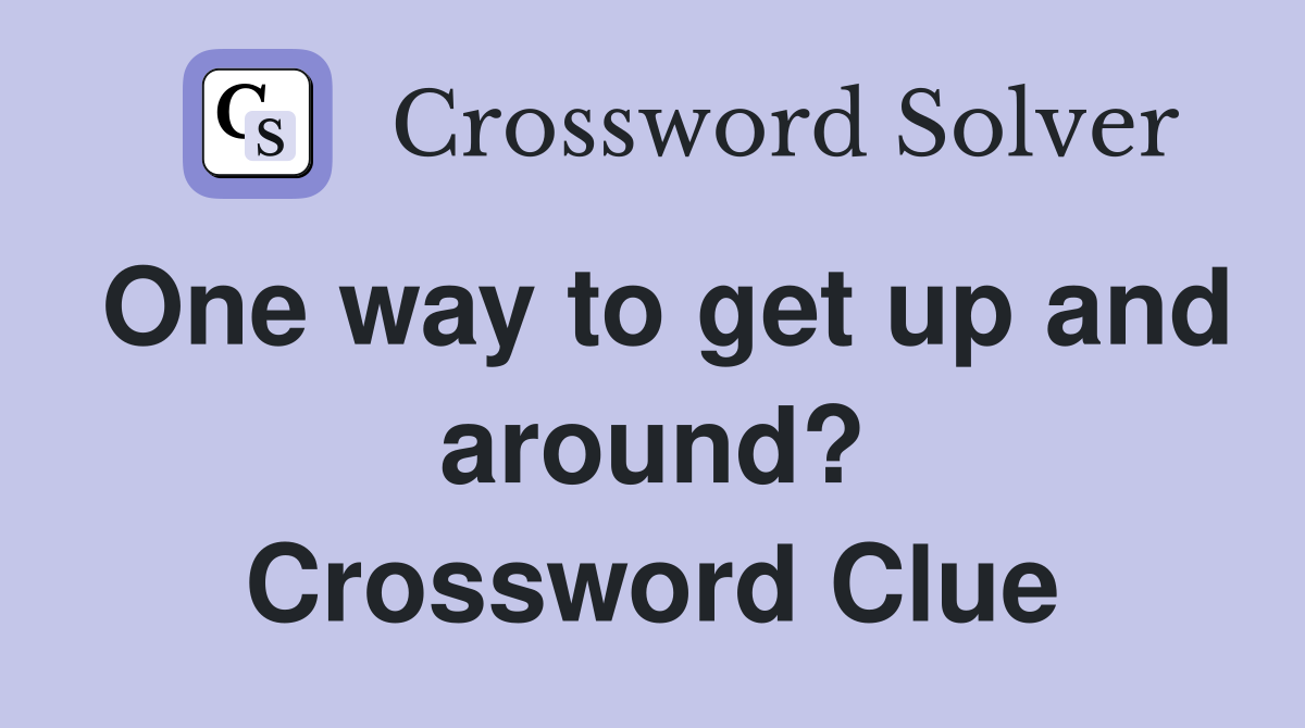 One way to get up and around? Crossword Clue