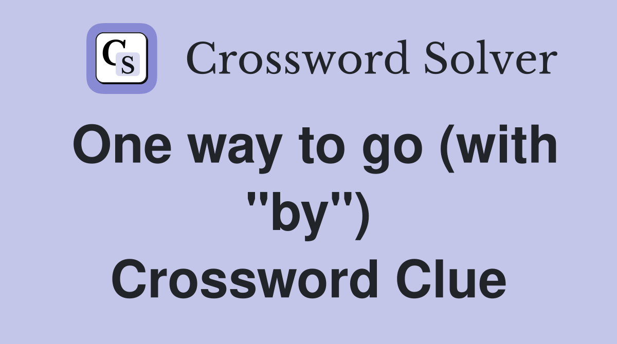 One way to go (with "by") Crossword Clue