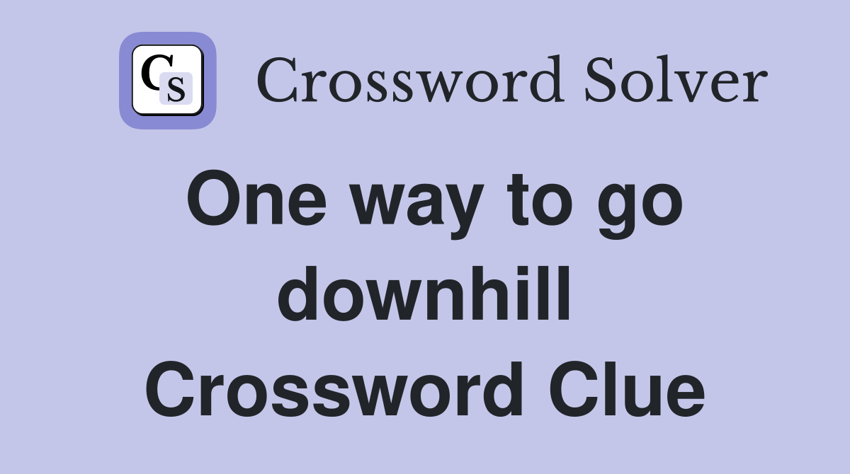 One way to go downhill Crossword Clue
