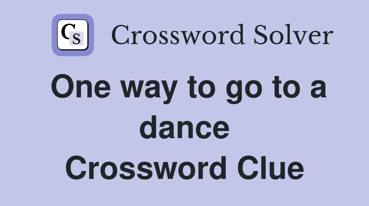 One way to go to a dance Crossword Clue