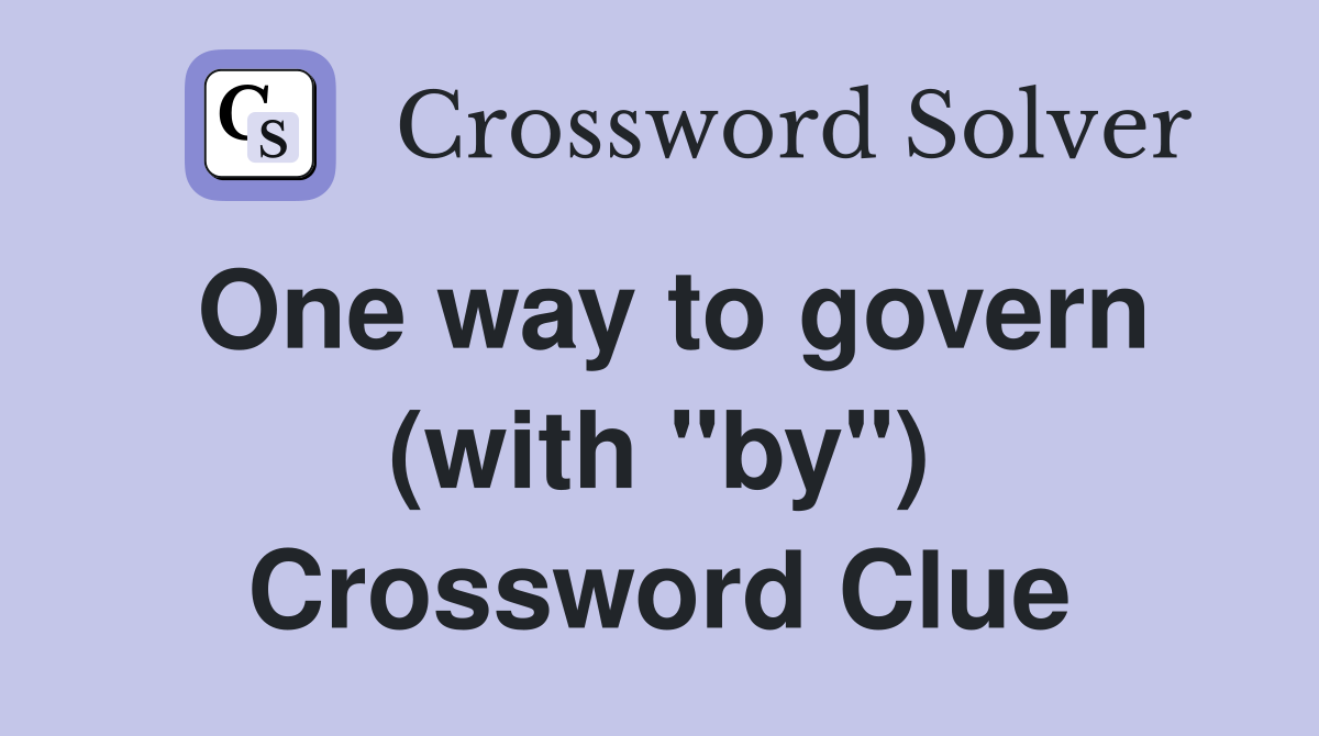 One way to govern (with "by") Crossword Clue