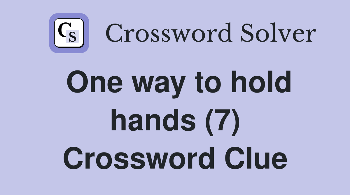 One way to hold hands (7) Crossword Clue