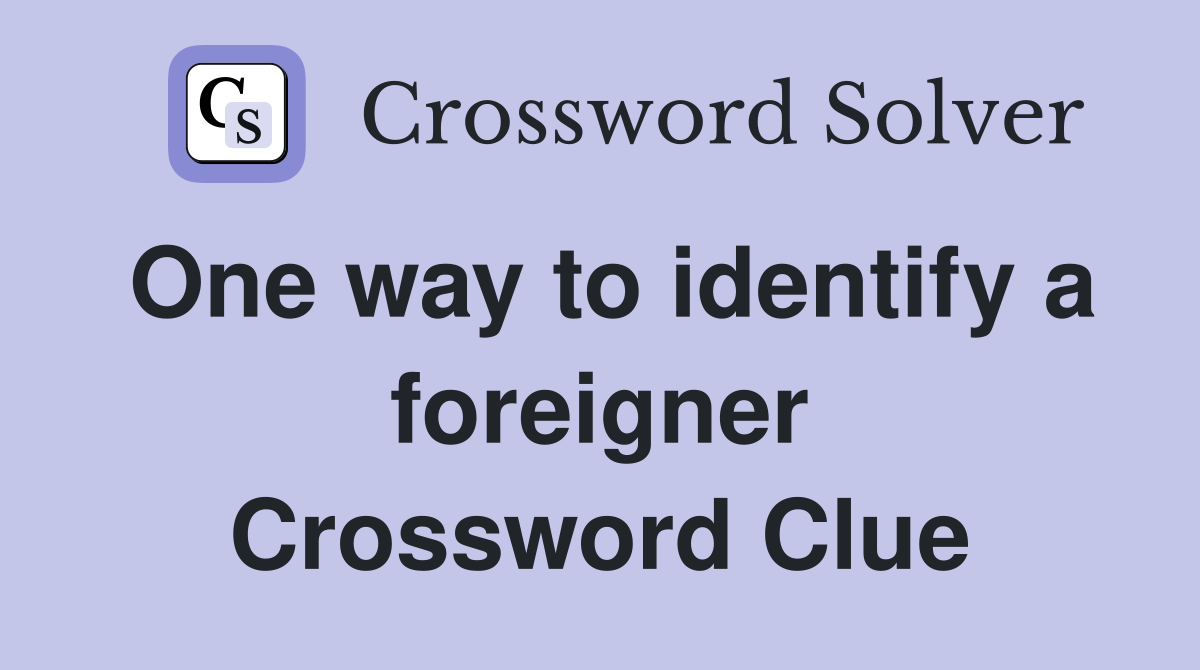 One way to identify a foreigner Crossword Clue