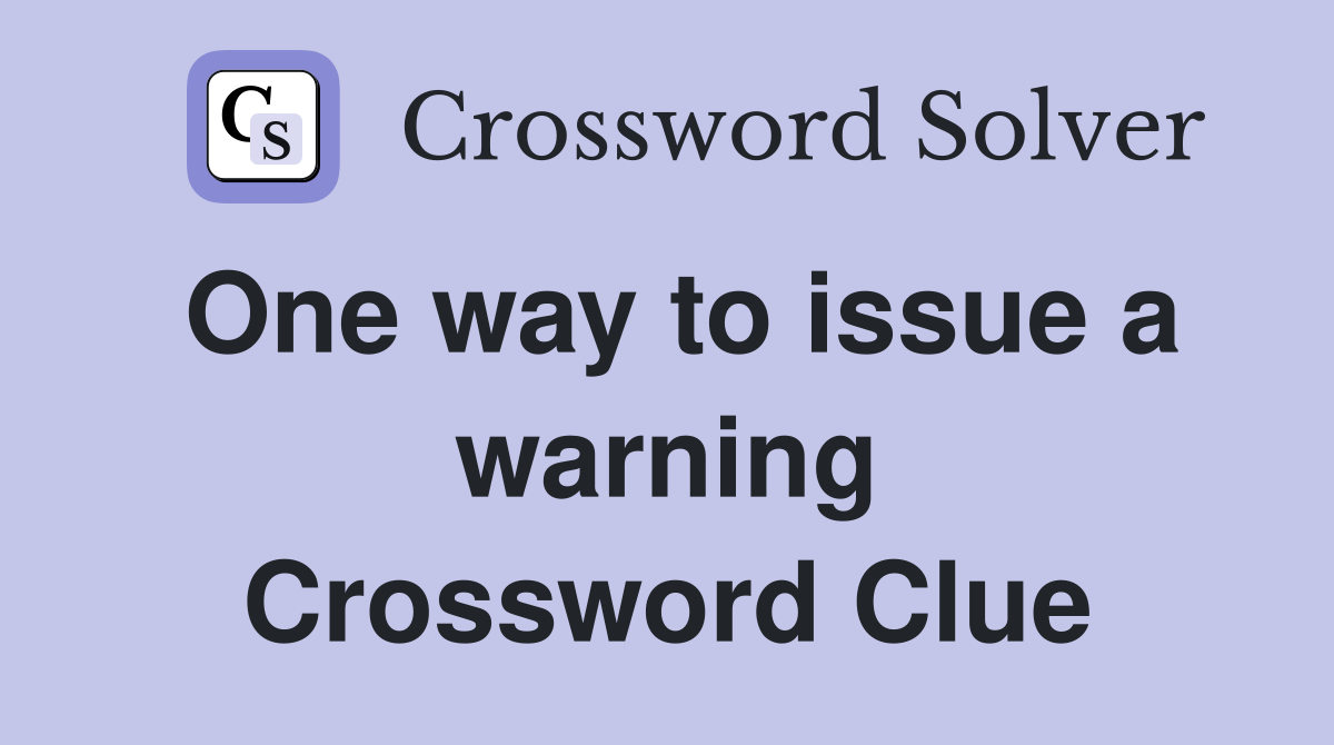 One way to issue a warning Crossword Clue
