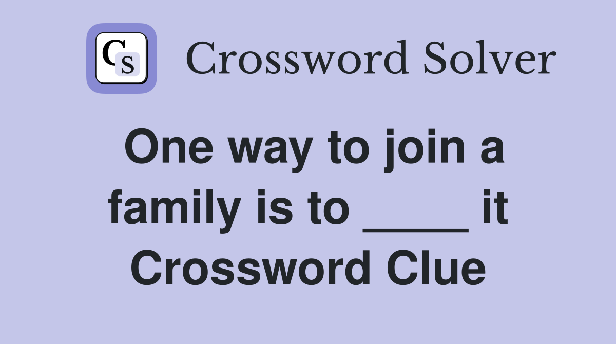 One way to join a family is to ____ it Crossword Clue