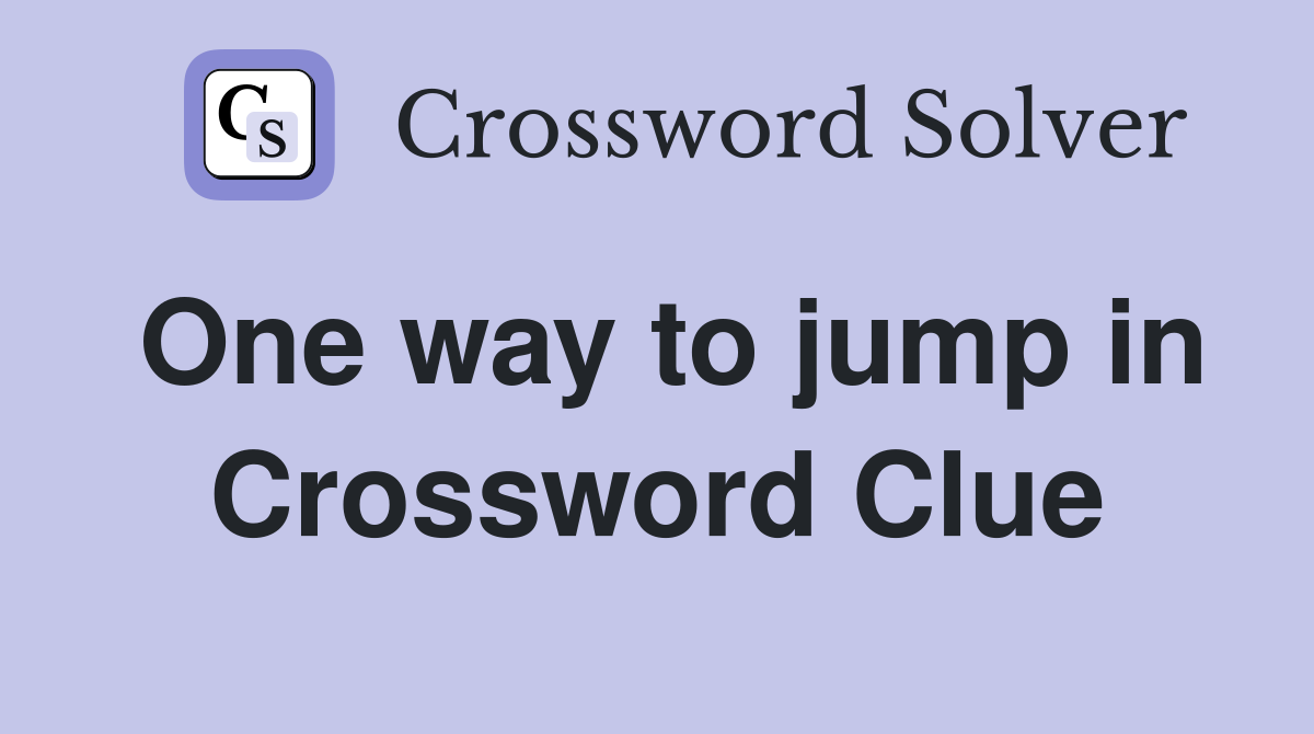 One way to jump in Crossword Clue